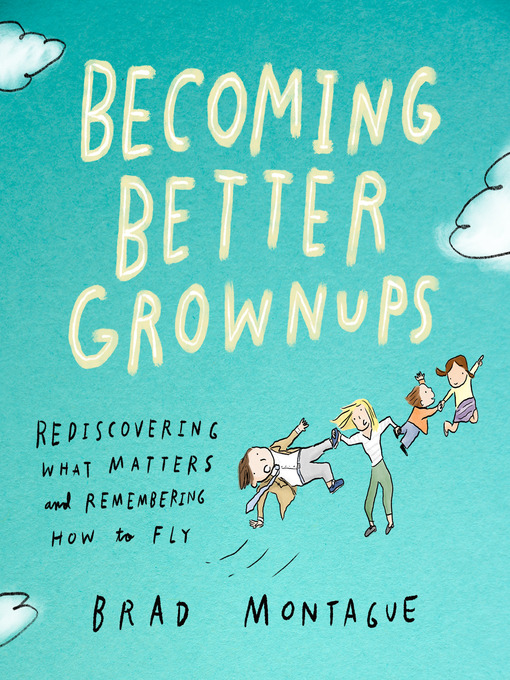 Title details for Becoming Better Grownups by Brad Montague - Available
